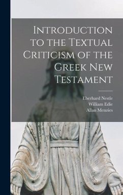 Introduction to the Textual Criticism of the Greek New Testament - Nestle, Eberhard; Edie, William; Menzies, Allan