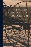 Efficient Marketing for Agriculture: Its Services, Methods, and Agencies