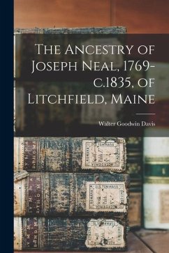 The Ancestry of Joseph Neal, 1769-c.1835, of Litchfield, Maine - Davis, Walter Goodwin