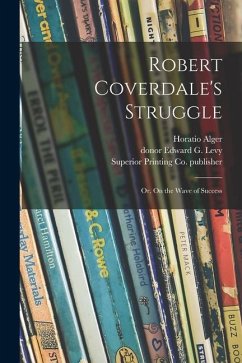Robert Coverdale's Struggle: or, On the Wave of Success - Alger, Horatio