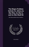 The Negro Problem Solved, Or, Africa As She Was, As She Is, and As She Shall Be: Her Curse and Her Cure, Volume 2