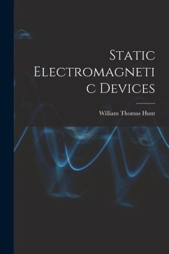 Static Electromagnetic Devices - Hunt, William Thomas