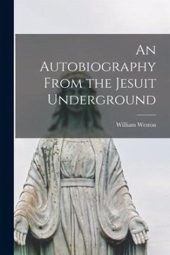 An Autobiography From the Jesuit Underground - Weston, William