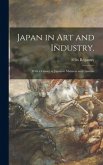 Japan in Art and Industry.: With a Glance at Japanese Manners and Customs