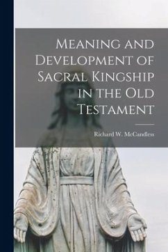 Meaning and Development of Sacral Kingship in the Old Testament - McCandless, Richard W.