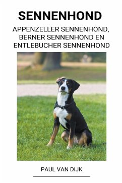 Sennenhond (Appenzeller Sennenhond, Berner Sennenhond en Entlebucher Sennenhond) - Dijk, Paul van