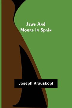 Jews and Moors in Spain - Joseph Krauskopf