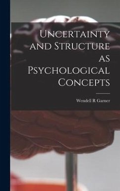 Uncertainty and Structure as Psychological Concepts - Garner, Wendell R.