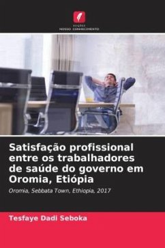 Satisfação profissional entre os trabalhadores de saúde do governo em Oromia, Etiópia - Dadi Seboka, Tesfaye