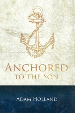 Anchored to the Son: Pursuing Christ when the Storm Calms - Holland, Adam
