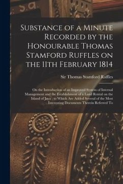 Substance of a Minute Recorded by the Honourable Thomas Stamford Ruffles on the 11th February 1814: on the Introduction of an Improved System of Inter