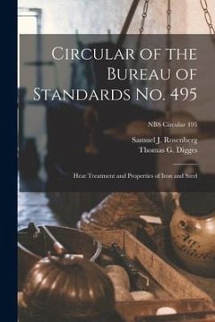 Circular of the Bureau of Standards No. 495: Heat Treatment and Properties of Iron and Steel; NBS Circular 495 - Rosenberg, Samuel J.; Digges, Thomas G.