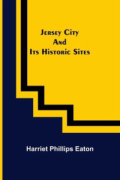 Jersey City and Its Historic Sites - Phillips Eaton, Harriet