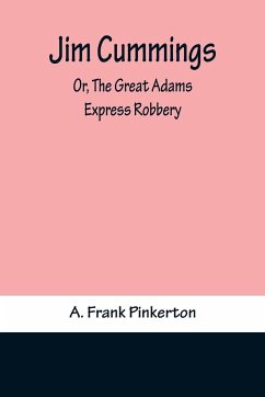 Jim Cummings; Or, The Great Adams Express Robbery - A. Frank Pinkerton