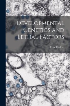 Developmental Genetics and Lethal Factors - Hadorn, Ernst