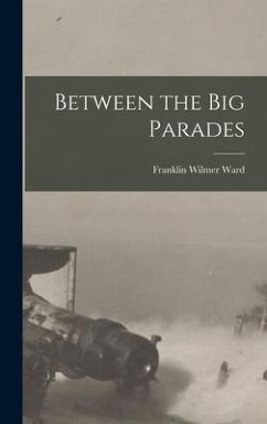 Between the Big Parades - Ward, Franklin Wilmer