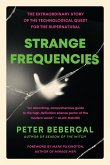 Strange Frequencies: The Extraordinary Story of the Technological Quest for the Supernatural