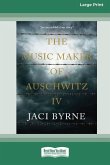 The Music Maker of Auschwitz IV [16pt Large Print Edition]