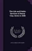 The Life and Public Services of Henry Clay, Down to 1848