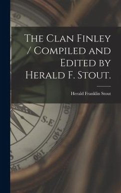 The Clan Finley / Compiled and Edited by Herald F. Stout. - Stout, Herald Franklin