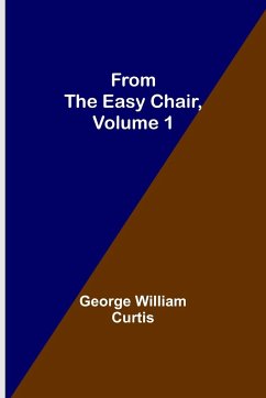 From the Easy Chair, Volume 1 - William Curtis, George