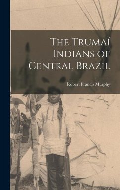 The Trumaí Indians of Central Brazil - Murphy, Robert Francis