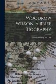 Woodrow Wilson, a Brief Biography