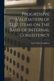 Progressive Validation of Test Items on the Basis of Internal Consistency