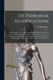 De Verborum Significatione: the Exposition of the Termes and Difficill Wordes, Conteined in the Foure Buiks of Regiam Maiestatem, and Uthers, in t