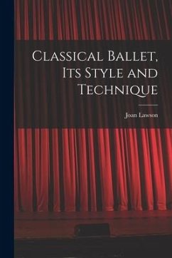 Classical Ballet, Its Style and Technique - Lawson, Joan
