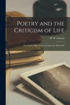 Poetry and the Criticism of Life; the Charles Eliot Norton Lectures for 1929-1930