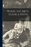 Where the Air is Clear, a Novel