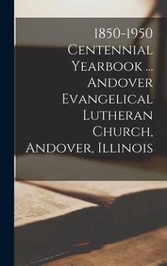1850-1950 Centennial Yearbook ... Andover Evangelical Lutheran Church, Andover, Illinois - Anonymous
