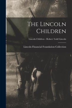 The Lincoln Children; Lincoln Children - Robert Todd Lincoln