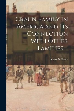 Craun Family in America and Its Connection With Other Families ... - Craun, Victor S.