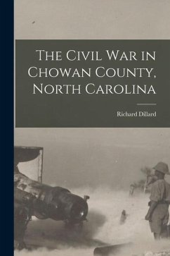 The Civil War in Chowan County, North Carolina - Dillard, Richard