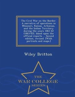 The Civil War on the Border. A narrative of operations in Missouri, Kansas, Arkansas, and the Indian Territory during the years 1861-62 (1863-65), bas - Britton, Wiley