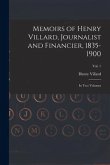 Memoirs of Henry Villard, Journalist and Financier, 1835-1900: in Two Volumes; vol. 1