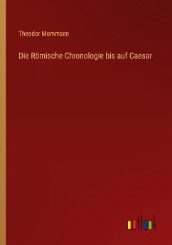 Die Römische Chronologie bis auf Caesar