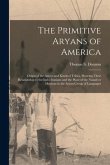 The Primitive Aryans of America; Origin of the Aztecs and Kindred Tribes, Showing Their Relationship to the Indo-Iranians and the Place of the Nauatl