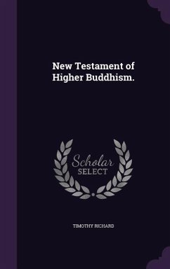 New Testament of Higher Buddhism. - Richard, Timothy