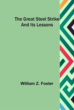 The Great Steel Strike and its Lessons - Z. Foster, William