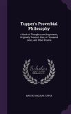 Tupper's Proverbial Philosophy: A Book of Thoughts and Arguments, Originally Treated. Also, A Thousand Lines, and Other Poems
