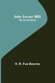 John Stuart Mill; His Life and Works