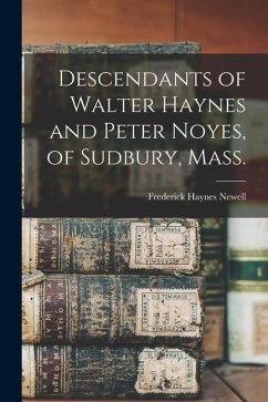 Descendants of Walter Haynes and Peter Noyes, of Sudbury, Mass. - Newell, Frederick Haynes