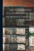 The Ellinwood (Ellenwood/Ellingwood) Family, 1635-1963.