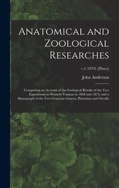 Anatomical and Zoological Researches: Comprising an Account of the Zoological Results of the Two Expeditions to Western Yunnan in 1868 and 1875; and a - Anderson, John