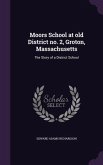 Moors School at old District no. 2, Groton, Massachusetts: The Story of a District School