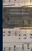 Repository of Sacred Music: Selected From the Most Eminent and Approved Authors in That Science, for the Use of Christian Churches of Every Denomi