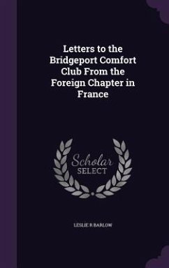 Letters to the Bridgeport Comfort Club From the Foreign Chapter in France - Barlow, Leslie R.